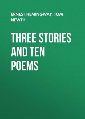 Three Stories and Ten Poems - Ernest Hemingway 