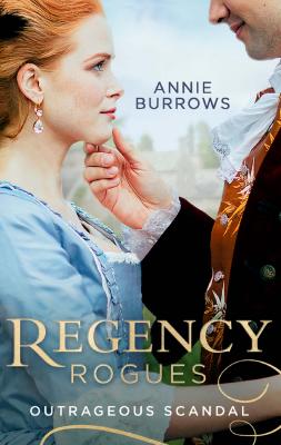 Regency Rogues: Outrageous Scandal: In Bed with the Duke / A Mistress for Major Bartlett - ANNIE  BURROWS 