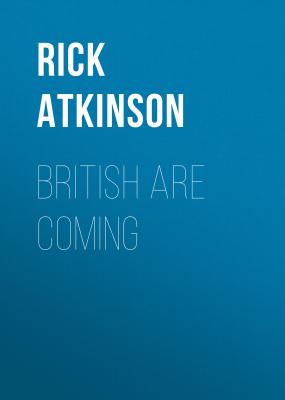 British Are Coming - Rick Atkinson The Revolution Trilogy