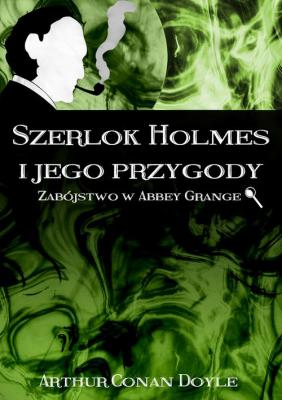Szerlok Holmes i jego przygody. Zabójstwo w Abbey Grange - Артур Конан Дойл 