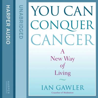 You Can Conquer Cancer - Ian  Gawler 