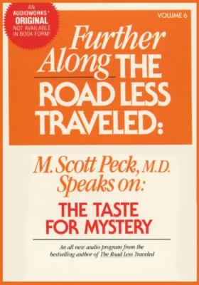 Further Along the Road Less Traveled: the Taste for Mystery - M. Scott Peck 