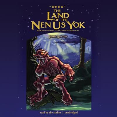 Land of the Nen-Us-Yok - Jamie Sutliff The Elves of Owl's Head Mountain Series
