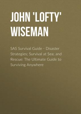 SAS Survival Guide - Disaster Strategies; Survival at Sea; and Rescue - John 'Lofty' Wiseman 