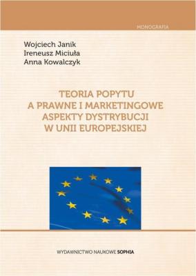 Teoria popytu a prawne i marketingowe aspekty dystrybucji w Unii Europejskiej - Ireneusz MiciuÅ‚a 