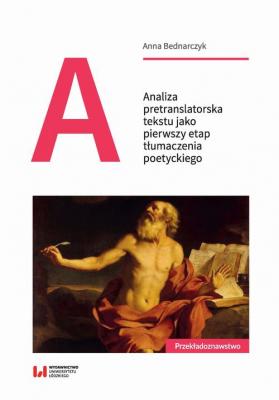 Analiza pretranslatorska tekstu jako pierwszy etap tÅ‚umaczenia poetyckiego - Anna Bednarczyk 