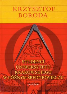 Studenci Uniwersytetu Krakowskiego w pÃ³Åºnym Å›redniowieczu - Krzysztof Boroda 