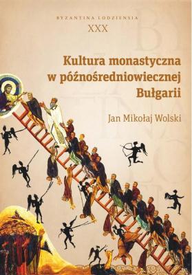 Kultura monastyczna w pÃ³ÅºnoÅ›redniowiecznej BuÅ‚garii - Jan MikoÅ‚aj Wolski 