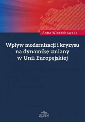 WpÅ‚yw modernizacji i kryzysu na dynamikÄ™ zmiany w Unii Europejskiej - Anna Wierzchowska 