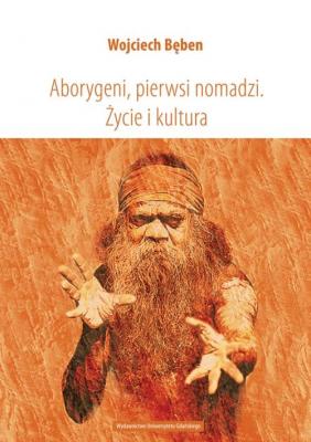 Aborygeni, pierwsi nomadzi. Å»ycie i kultura - Wojciech BÄ™ben 