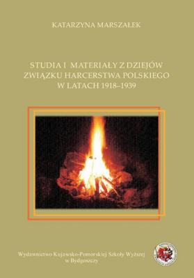 Studia i materiaÅ‚y z dziejÃ³w zwiÄ…zku harcerstwa polskiego w latach 1918-1939 - Katarzyna MarszaÅ‚ek 