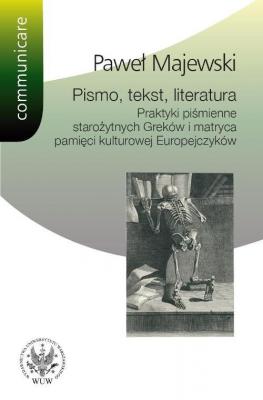 Pismo, tekst, literatura - PaweÅ‚ Majewski Communicare - historia i kultura