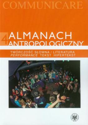 Almanach antropologiczny 4. TwÃ³rczoÅ›Ä‡ sÅ‚owna / Literatura. Performance, tekst, hipertekst - ÐžÑ‚ÑÑƒÑ‚ÑÑ‚Ð²ÑƒÐµÑ‚ Almanach antropologiczny