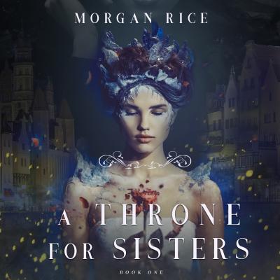 A Throne for Sisters - Морган Райс A Throne for Sisters