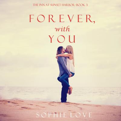 Forever, With You - Sophie Love The Inn at Sunset Harbor