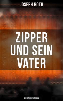 Zipper und sein Vater: Historischer Roman - Йозеф Рот 