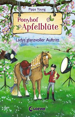 Ponyhof Apfelblüte 10 - Ladys glanzvoller Auftritt - Pippa Young Ponyhof Apfelblüte