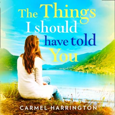 Things I Should Have Told You - Carmel  Harrington 