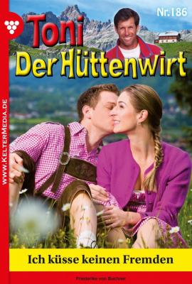 Toni der Hüttenwirt 186 – Heimatroman - Friederike von  Buchner Toni der Hüttenwirt