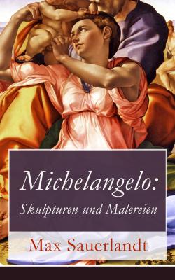 Michelangelo: Skulpturen und Malereien - Max Sauerlandt 