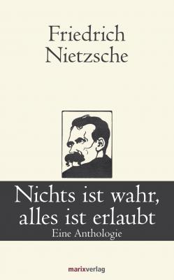 Nichts ist wahr, alles ist erlaubt - Friedrich Nietzsche Klassiker der Weltliteratur