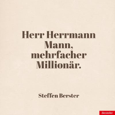 Herr Herrmann Mann, mehrfacher Millionär. - Steffen  Berster Herr Herrmann Mann.