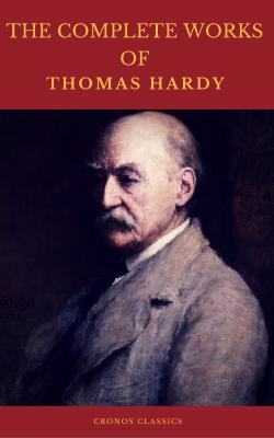 The Complete Works of Thomas Hardy (Illustrated) (Cronos Classics) - Томас Харди 