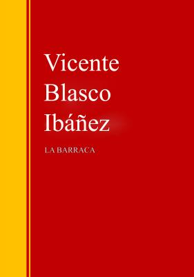 La Barraca - Висенте Бласко-Ибаньес Biblioteca de Grandes Escritores