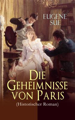Die Geheimnisse von Paris (Historischer Roman) - Eugene  Sue 