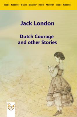 Dutch Courage and other Stories - Джек Лондон 