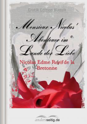 Monsieur Nicolas' Abenteuer im Lande der Liebe - Nicolas Edme Restif de la Bretonne Erotik Edition Klassik