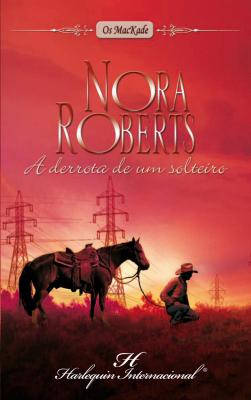 A derrota de um solteiro - Nora Roberts Harlequin Internacional