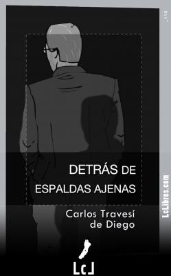 Detrás de espaldas ajenas - Carlos Travesí de Diego 