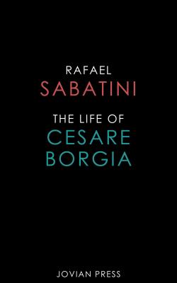 The Life of Cesare Borgia - Rafael Sabatini 