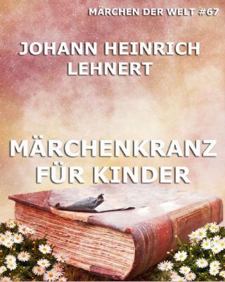 Märchenkranz für Kinder - Johann Heinrich  Lehnert 