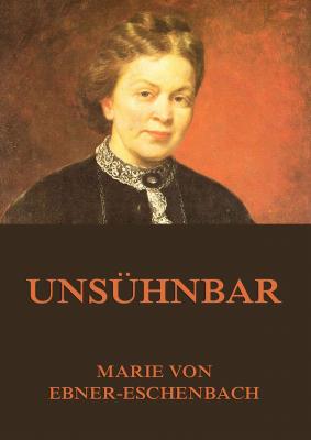 Unsühnbar - Marie von  Ebner-Eschenbach 
