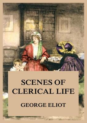 Scenes of Clerical Life - Джордж Элиот 