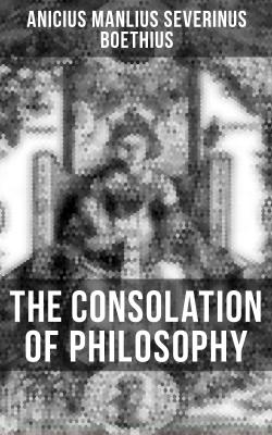 The Consolation of Philosophy - Boethius 