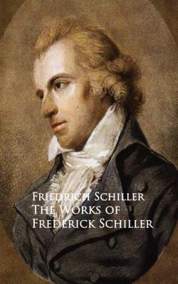 The Works of Frederick Schiller - Фридрих Шиллер 