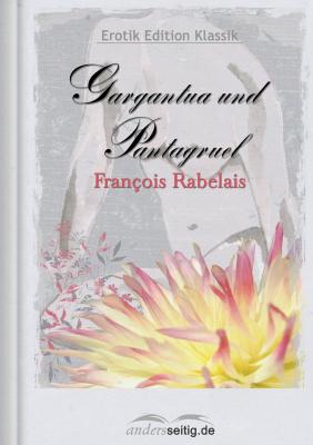 Gargantua und Pantagruel - Francois Rabelais Erotik Edition Klassik