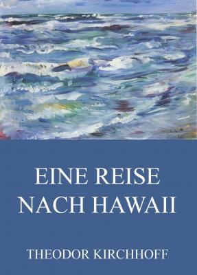 Eine Reise nach Hawaii - Theodor Kirchhoff 