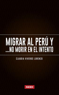 Migrar al Perú y... no morir en el intento - Claudia Viveros Lorenzo 