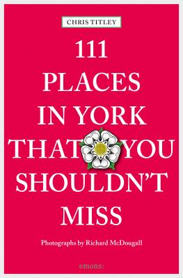 111 Places in York that you shouldn't miss - Chris Titley 111 Places ...