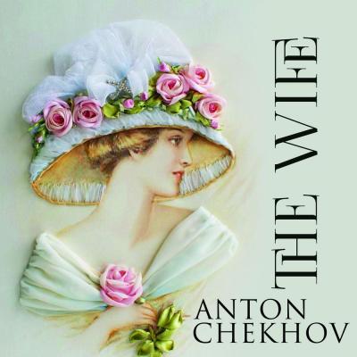 The Wife - Антон Чехов 
