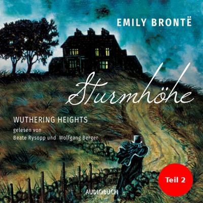 Sturmhöhe - Wuthering Heights, Teil 2 (Ungekürzte Lesung) - Emily Bronte 