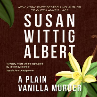 A Plain Vanilla Murder - China Bayles Mystery, Book 27 (Unabridged) - Susan Wittig Albert 