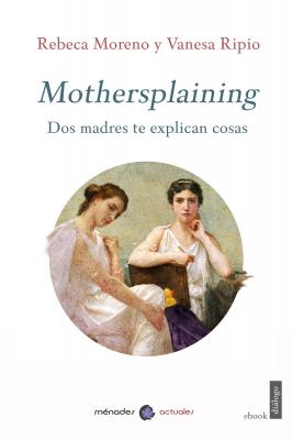 Mothersplaining - Rebeca Moreno 