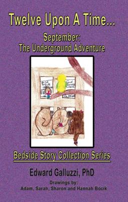 Twelve Upon A Time... September: The Underground Adventure Bedside Story Collection Series - Edward Galluzzi Bedside Story Collection Series