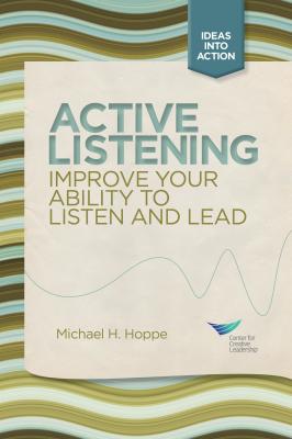 Active Listening: Improve Your Ability to Listen and Lead, First Edition - Michael H. Hoppe 