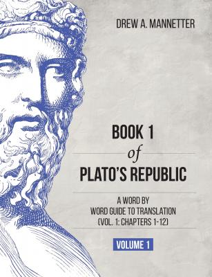 Book 1 of Plato's Republic - Drew A. Mannetter 